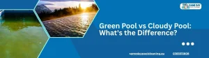 Green Pool vs Cloudy Pool