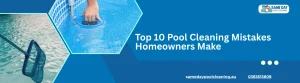 Pool Cleaning Mistakes to Avoid
